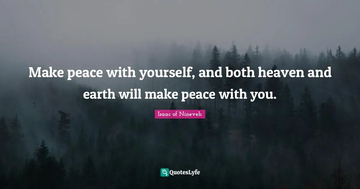 Make peace with yourself, and both heaven and earth will make peace with you.