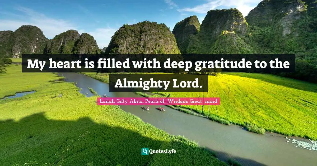 My heart is filled with deep gratitude to the Almighty Lord.