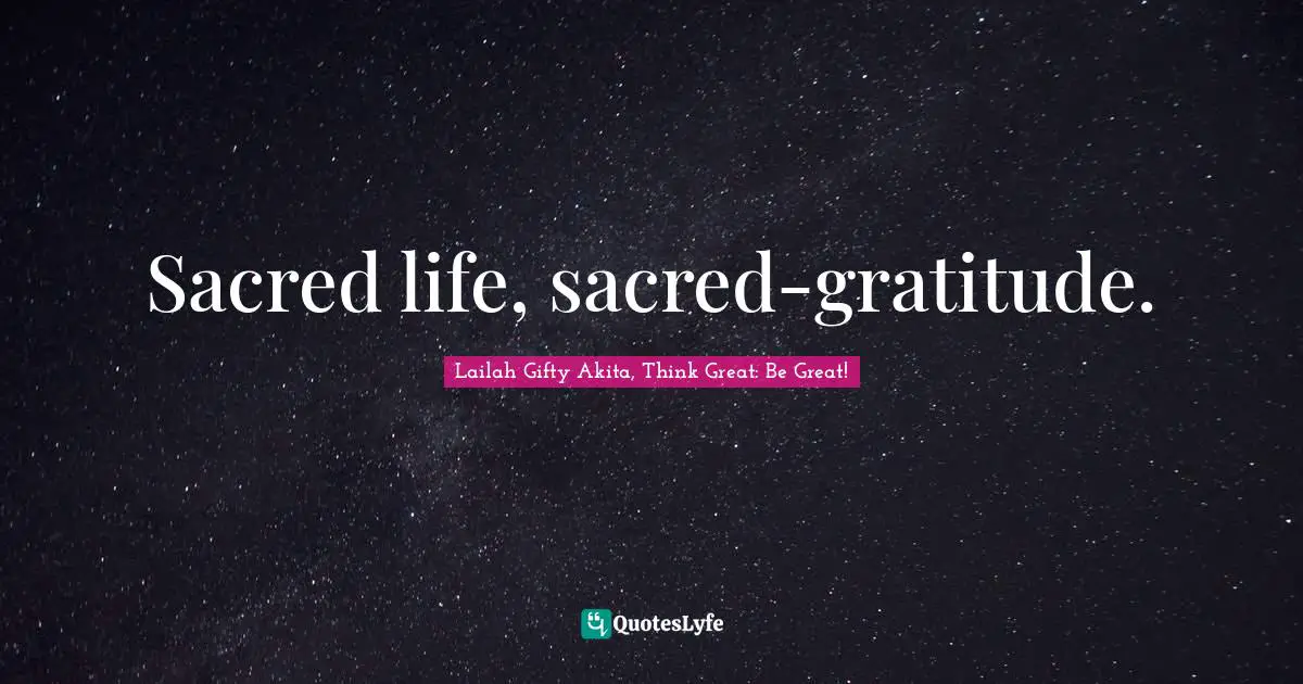 Sacred life, sacred-gratitude.