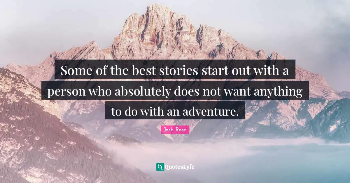 Some of the best stories start out with a person who absolutely does not want anything to do with an adventure.