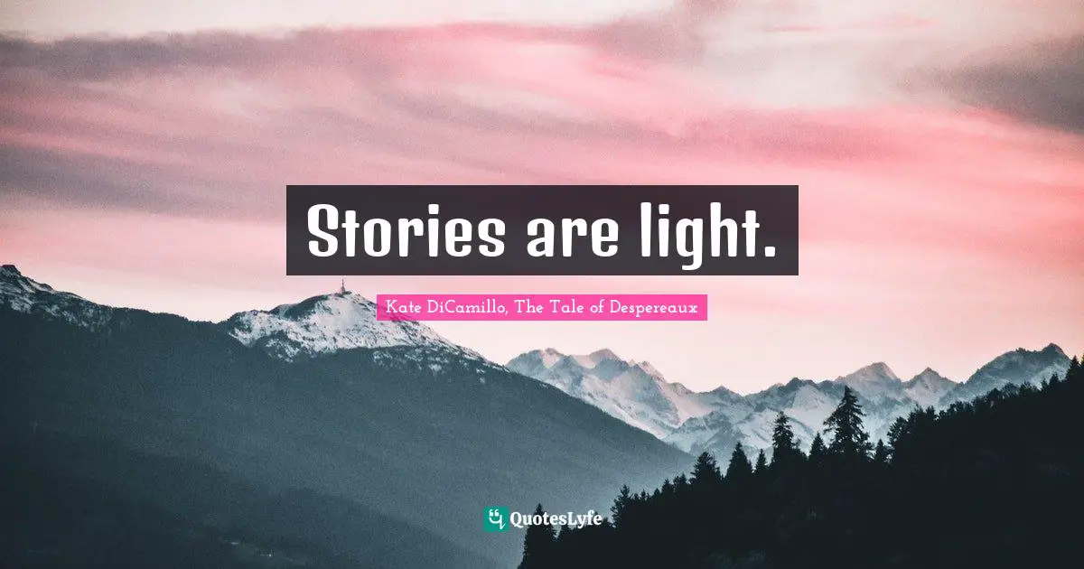 Stories are light.