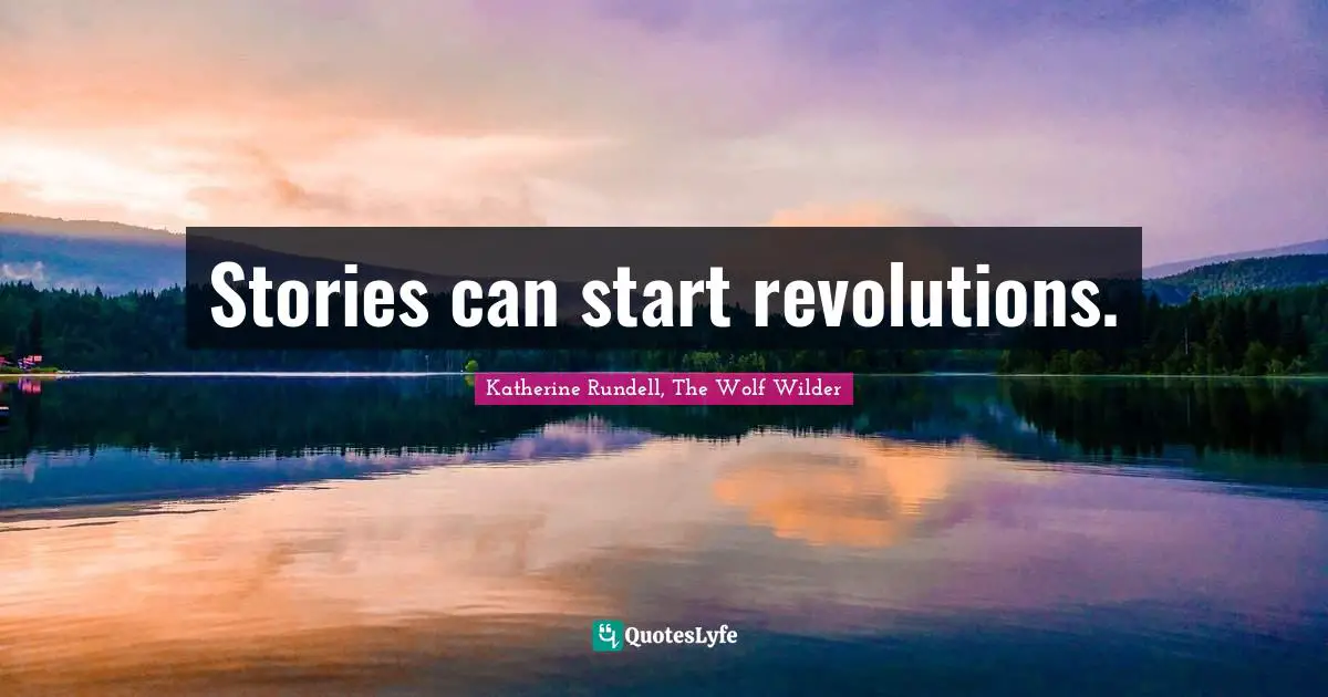 Stories can start revolutions.