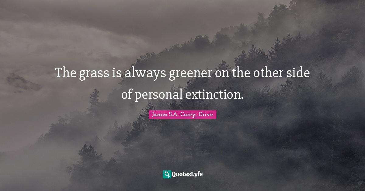 The grass is always greener on the other side of personal extinction