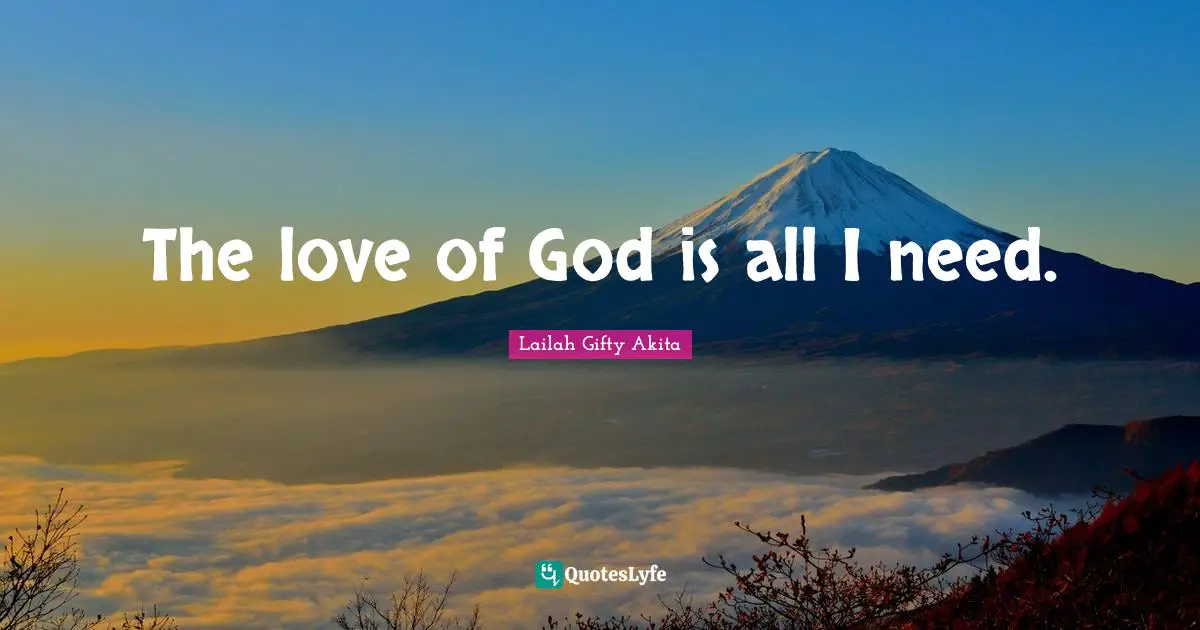 The love of God is all I need.