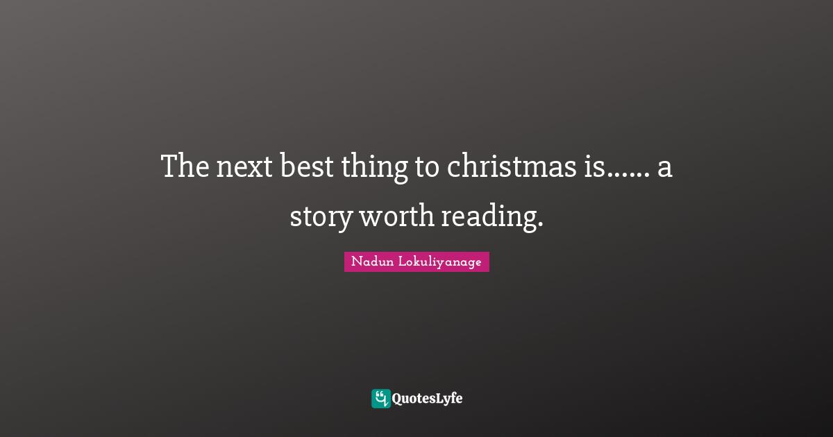The next best thing to christmas is...... a story worth reading.