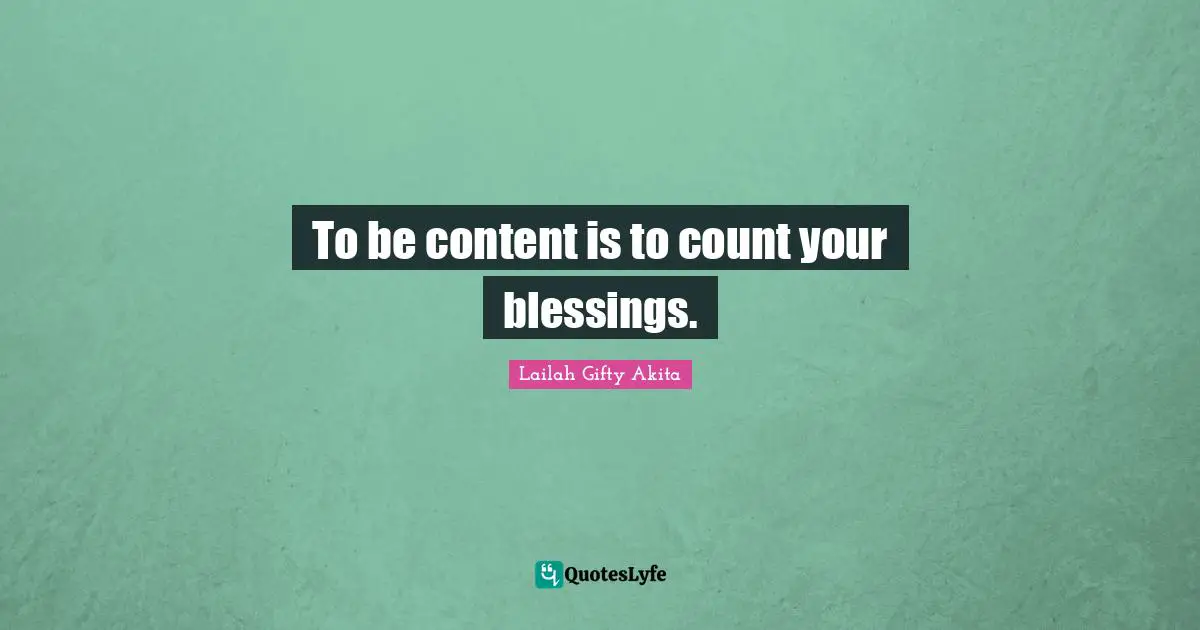 To be content is to count your blessings.