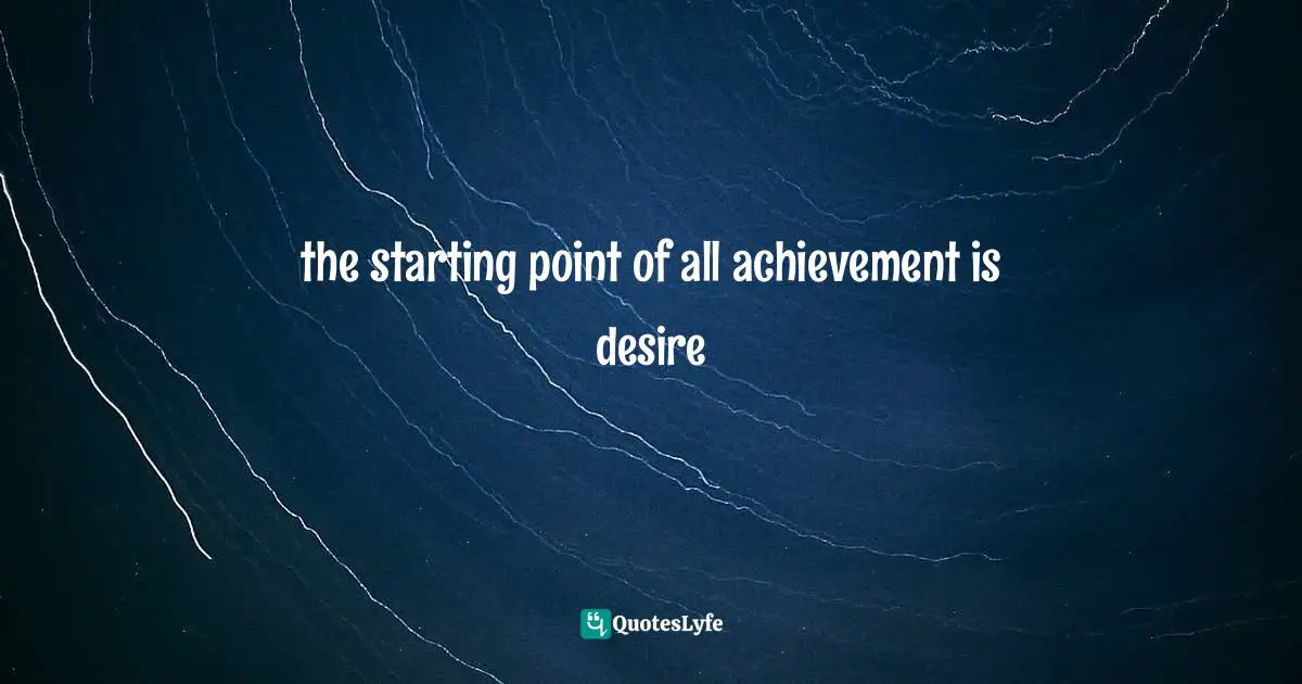 Spiritual Wisdom Quotes: "the starting point of all achievement is desire"