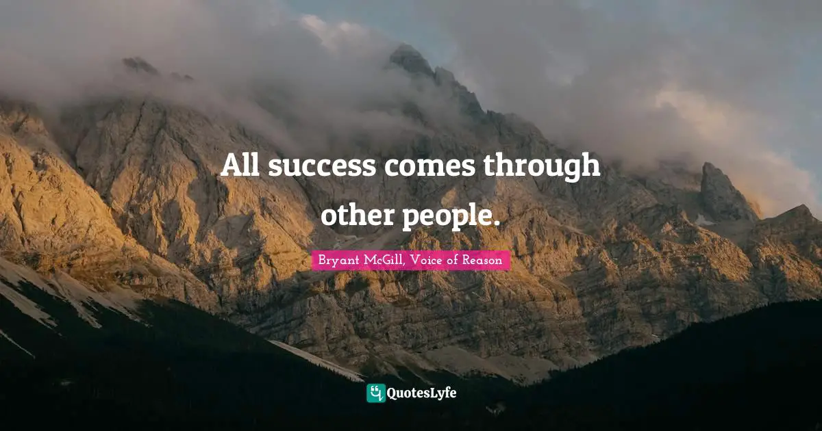 All success comes through other people.
