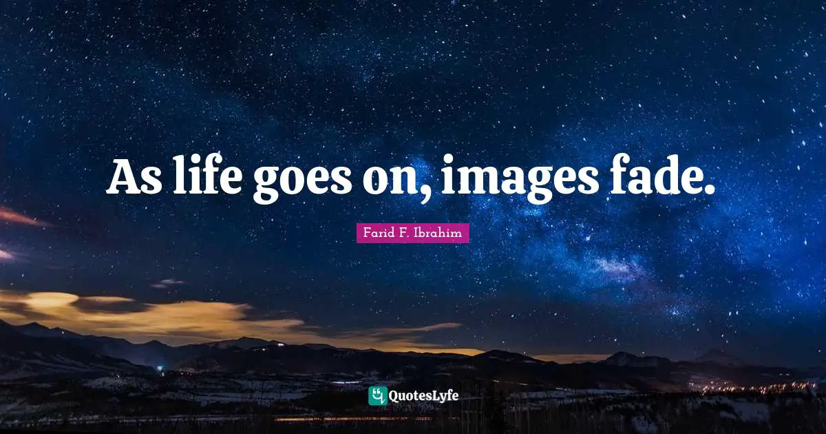 As life goes on, images fade.