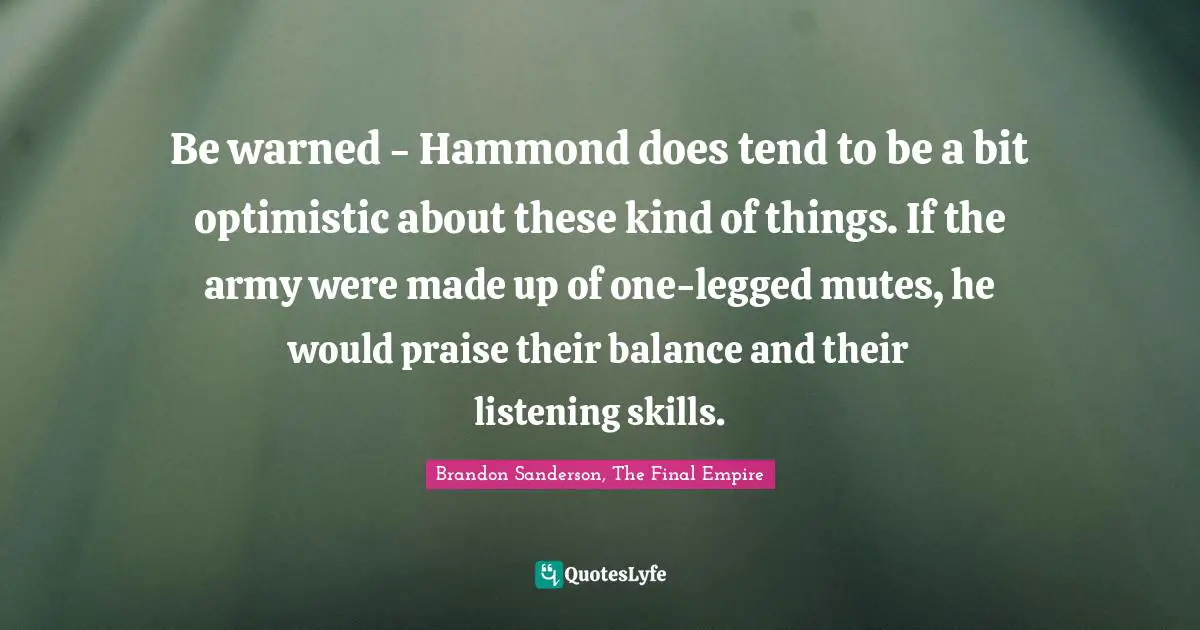 Be warned - Hammond does tend to be a bit optimistic about these kind of things. If the army were made up of one-legged mutes, he would praise their balance and their listening skills.