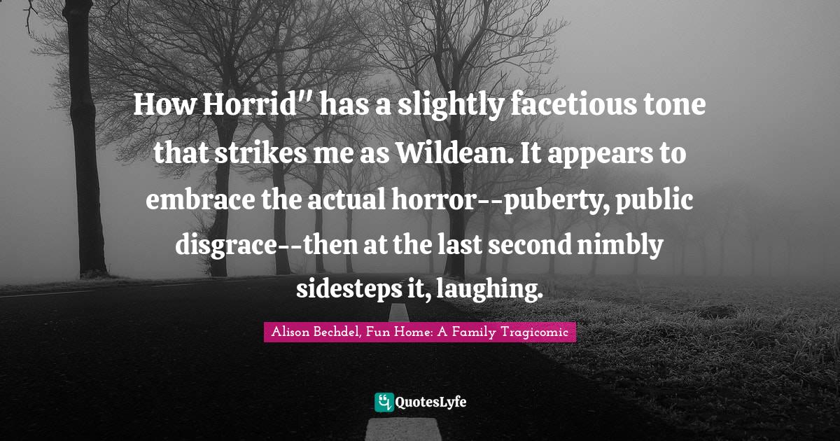 How Horrid" has a slightly facetious tone that strikes me as Wildean