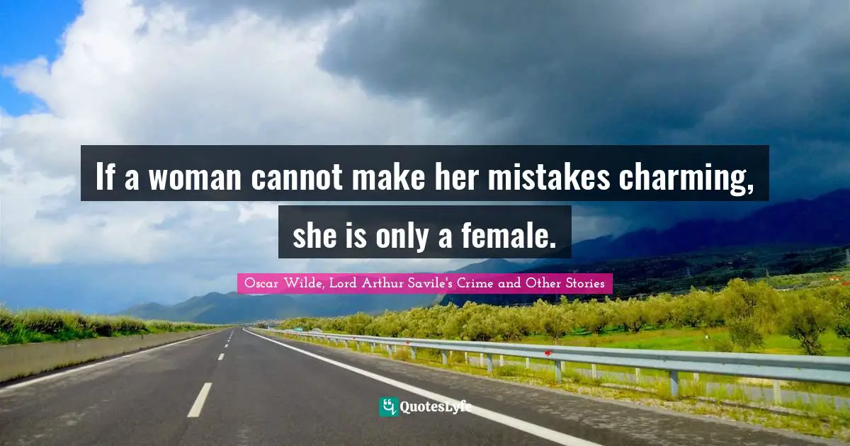 Mistakes Learn Quotes: "If a woman cannot make her mistakes charming, she is only a female."