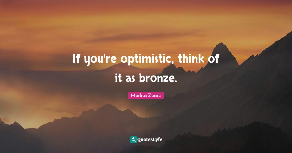 If you're optimistic, think of it as bronze.
