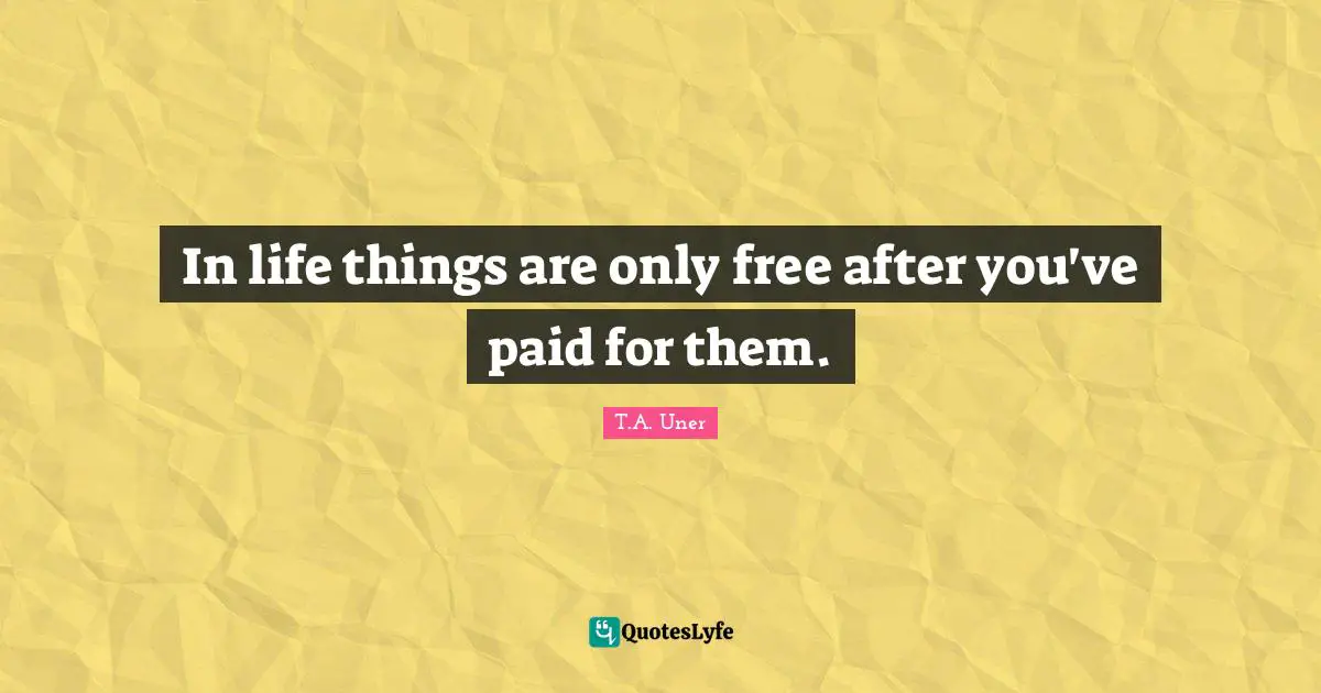 In life things are only free after you've paid for them.
