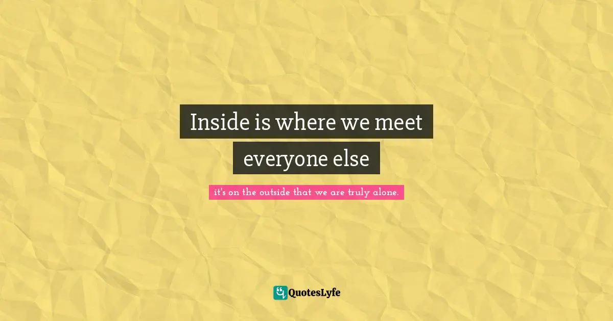 Inside is where we meet everyone else