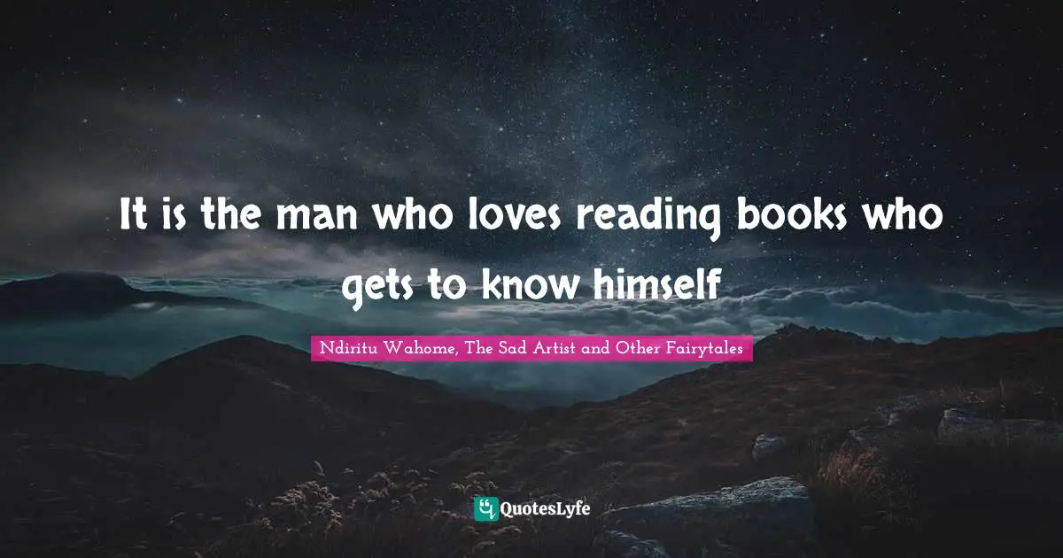It is the man who loves reading books who gets to know himself