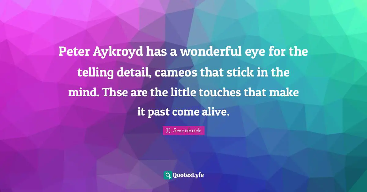 Peter Aykroyd has a wonderful eye for the telling detail, cameos that stick in the mind. Thse are the little touches that make it past come alive.