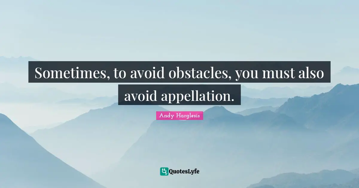 Sometimes, to avoid obstacles, you must also avoid appellation.