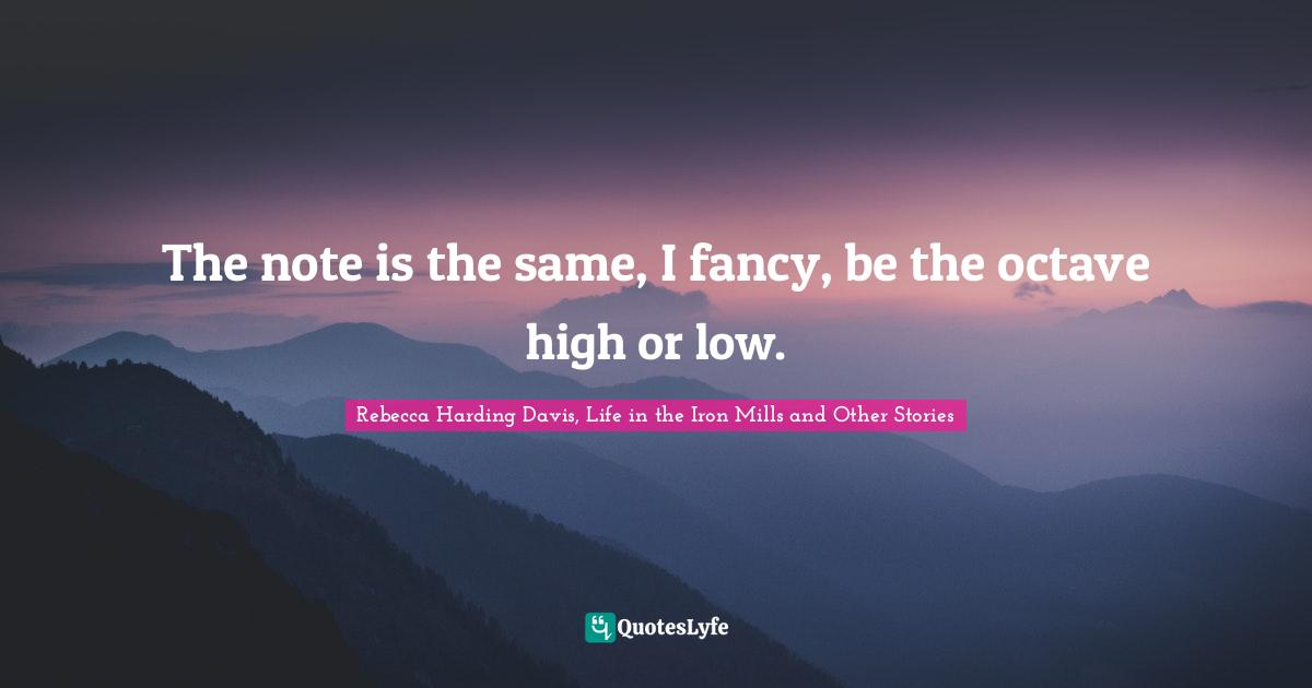 The note is the same, I fancy, be the octave high or low.