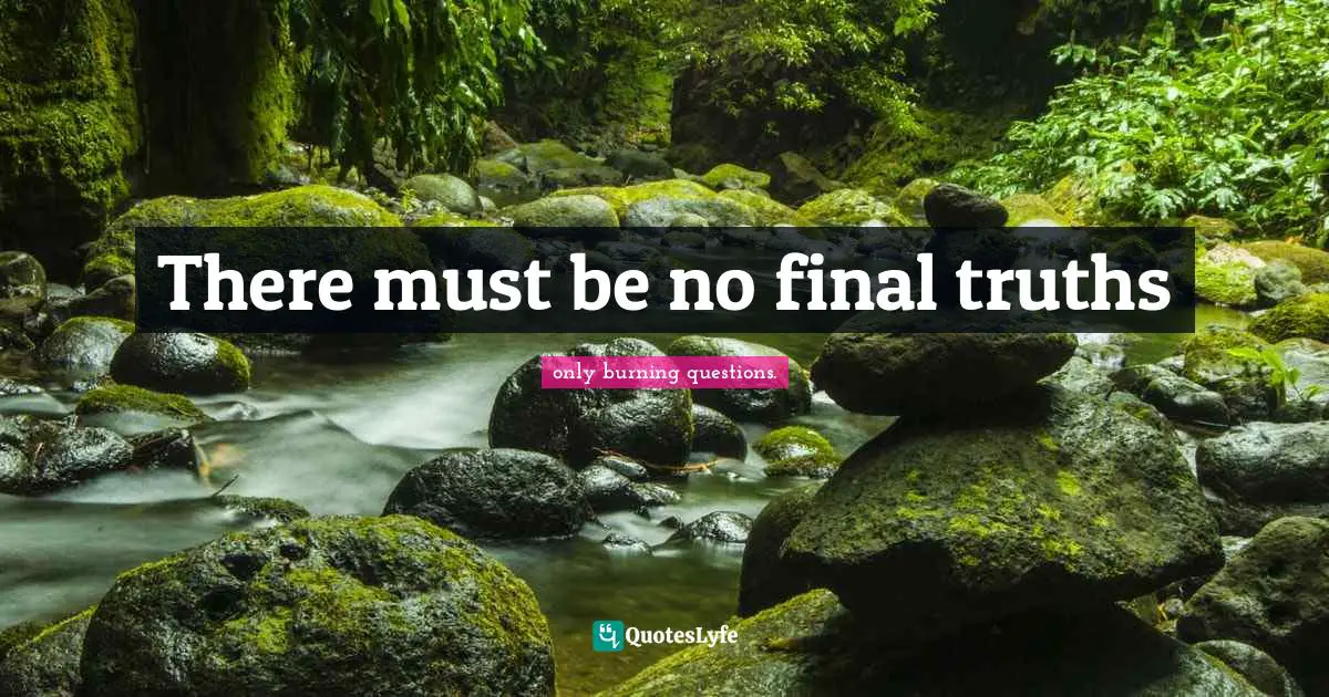 Nihilist Quotes: "There must be no final truths"