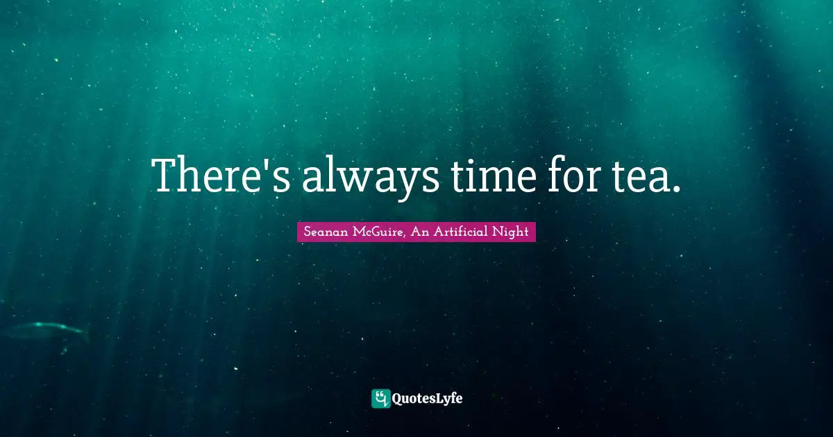 There's always time for tea.