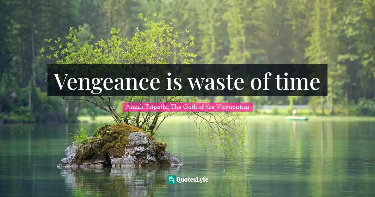 Amish Tripathi Quotes: "Vengeance is waste of time"