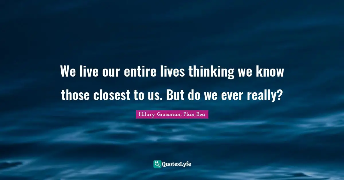 We live our entire lives thinking we know those closest to us. But do we ever really?
