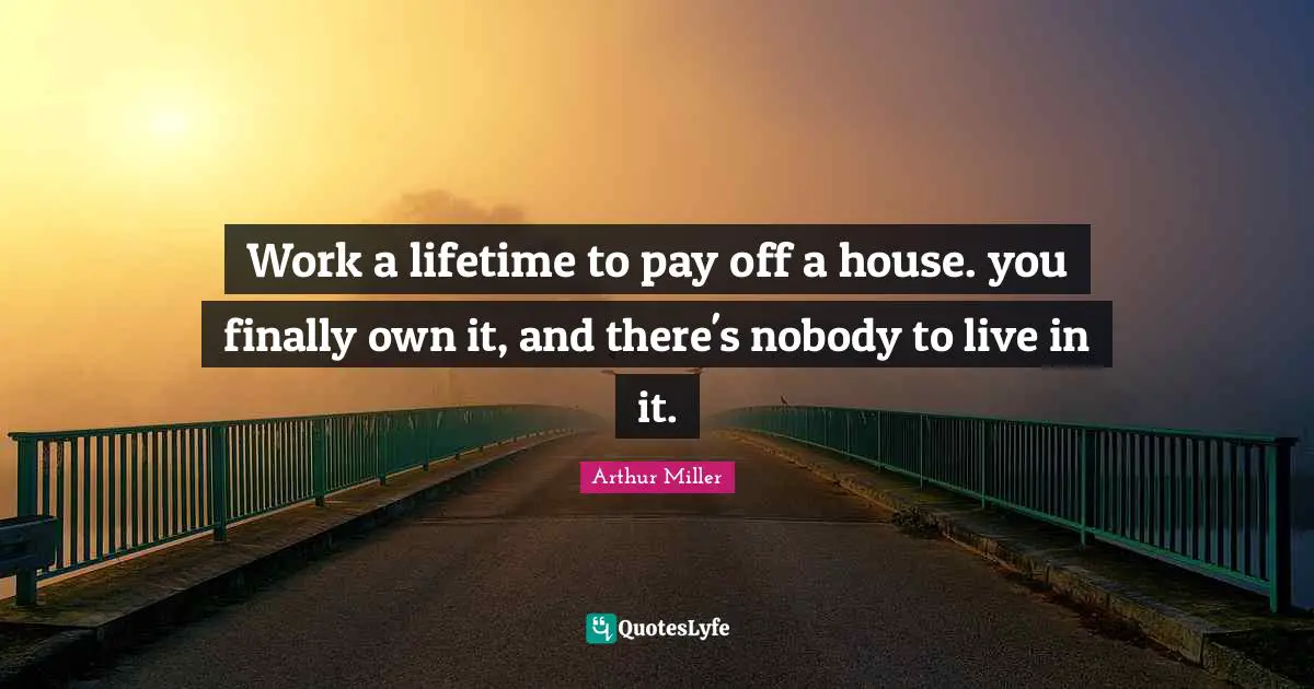 Work a lifetime to pay off a house. you finally own it, and there's nobody to live in it.