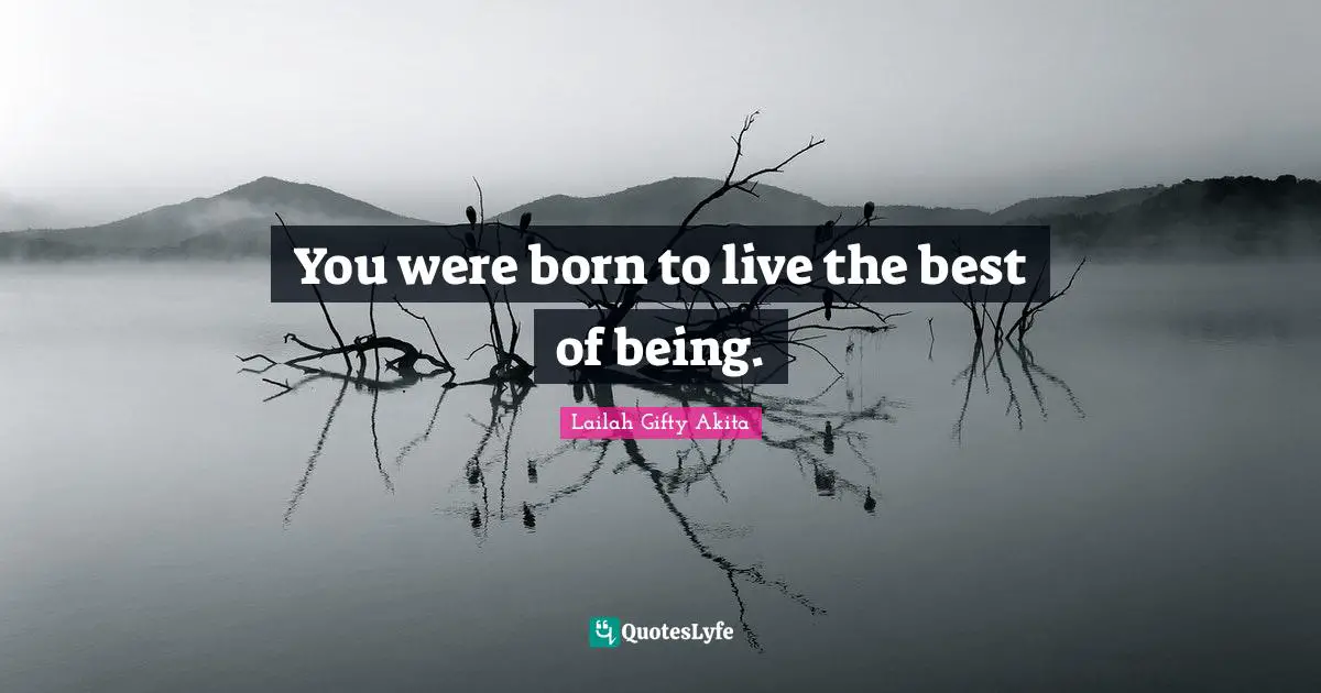 Best Self Quotes: "You were born to live the best of being."