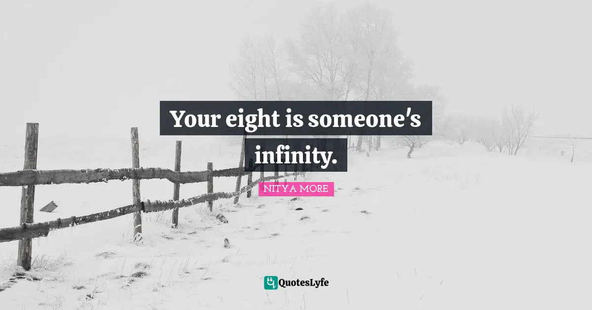 Your eight is someone's infinity.