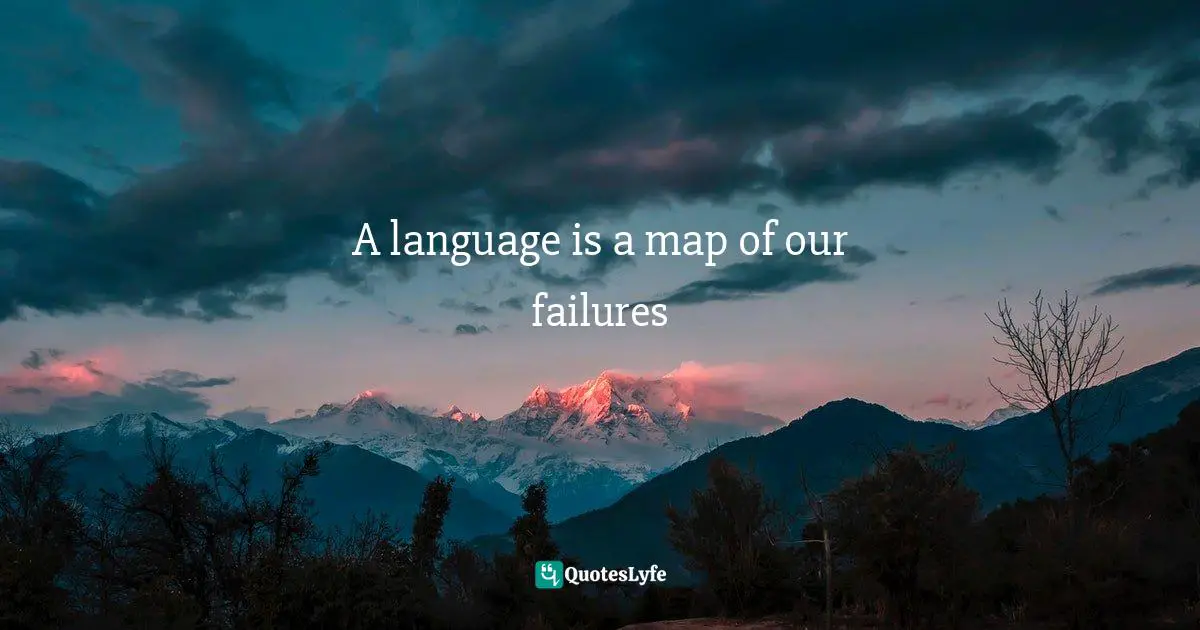 A language is a map of our failures