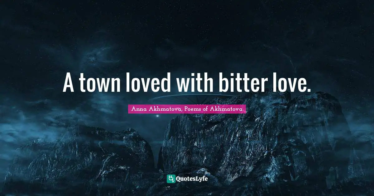 A town loved with bitter love.