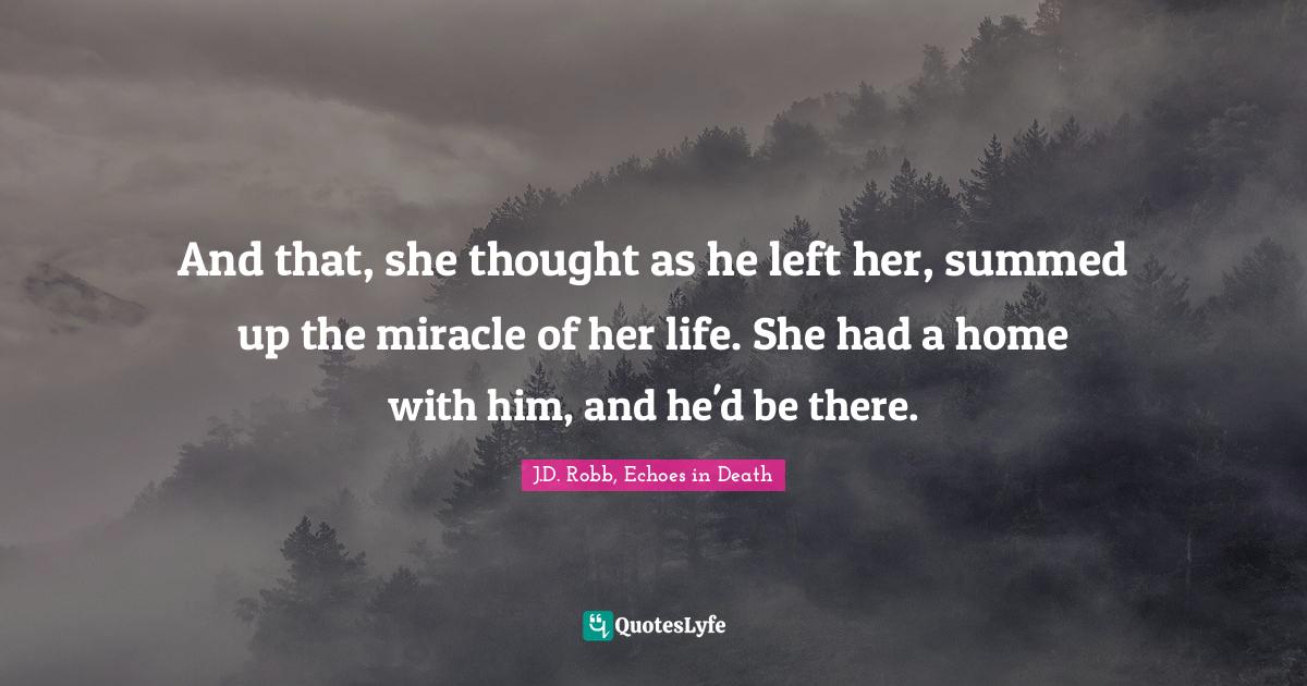 And that, she thought as he left her, summed up the miracle of her life. She had a home with him, and he'd be there.