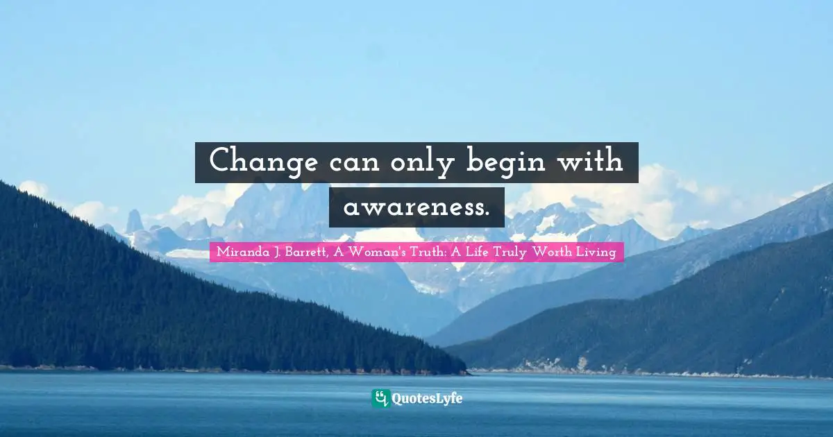 Change can only begin with awareness.