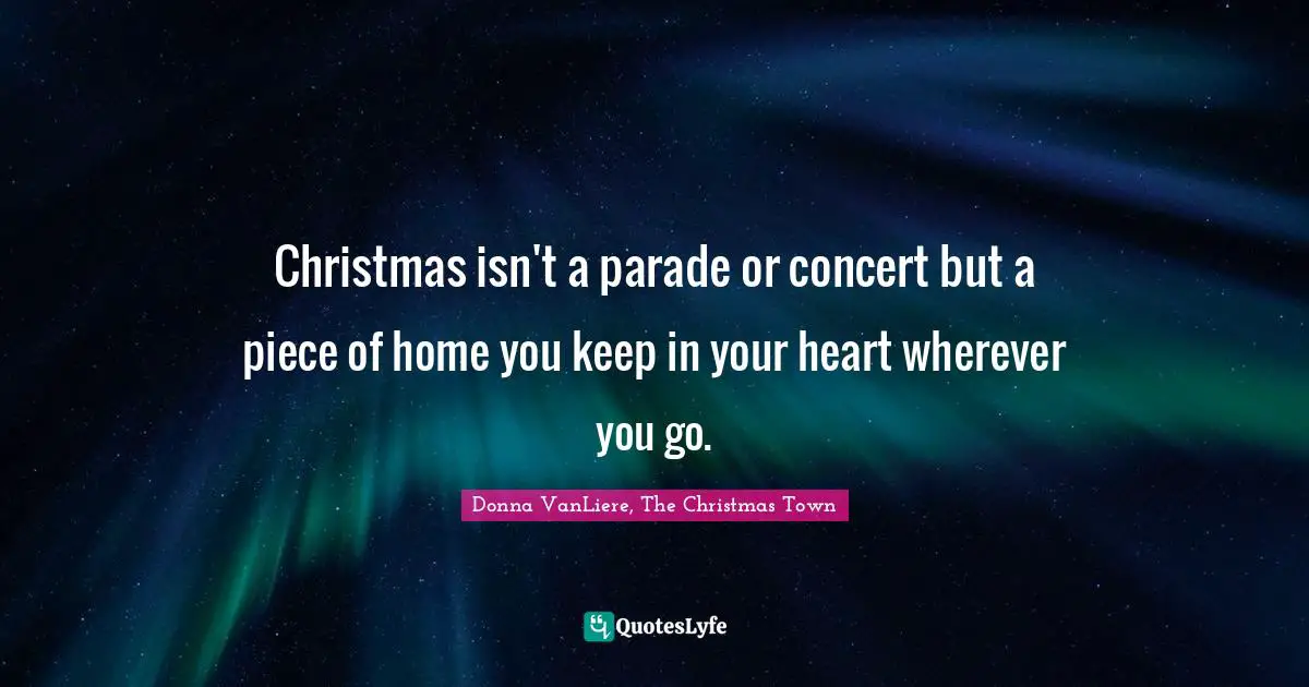 Christmas isn't a parade or concert but a piece of home you keep in your heart wherever you go.