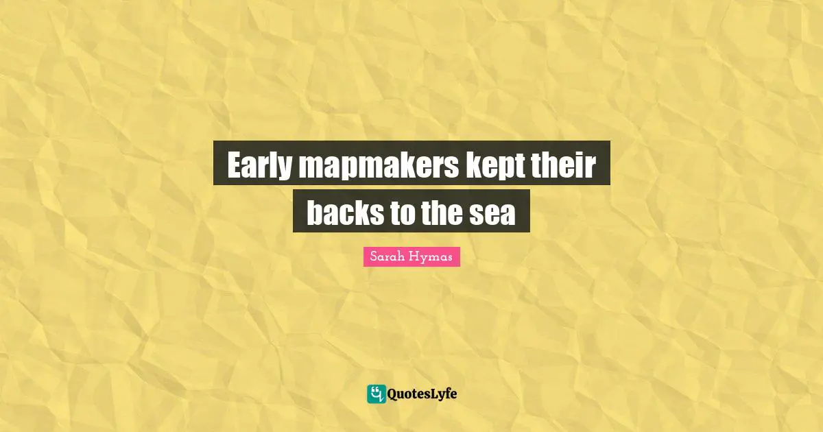 Early mapmakers kept their backs to the sea