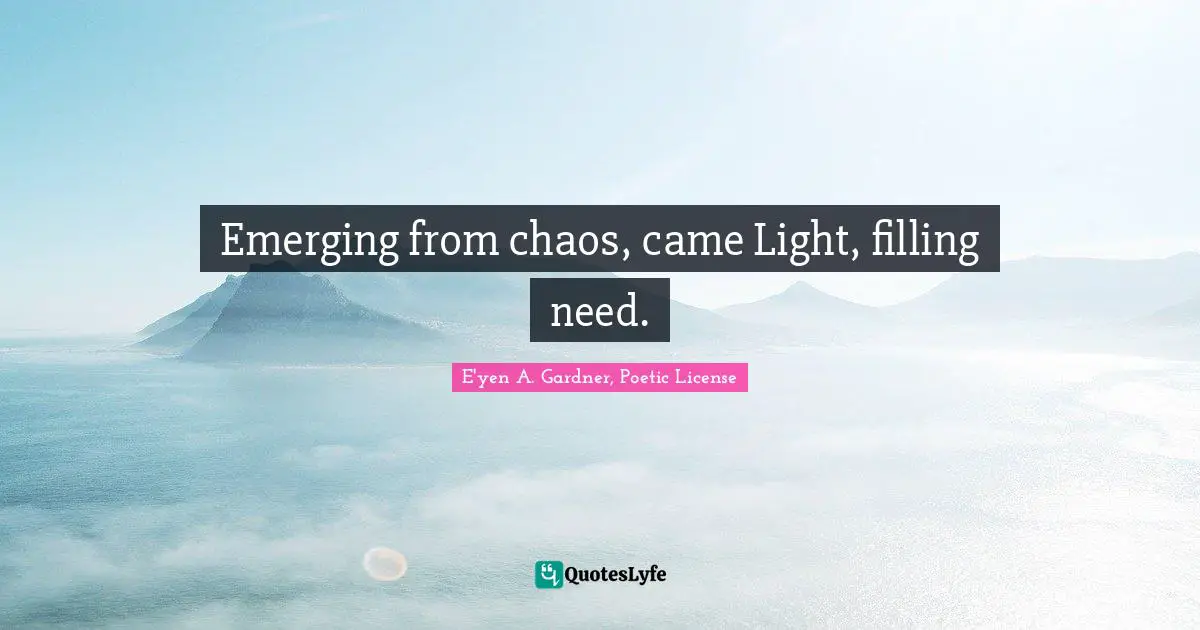 Emerging from chaos, came Light, filling need.