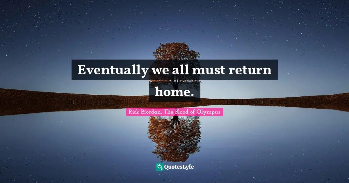 Eventually we all must return home.