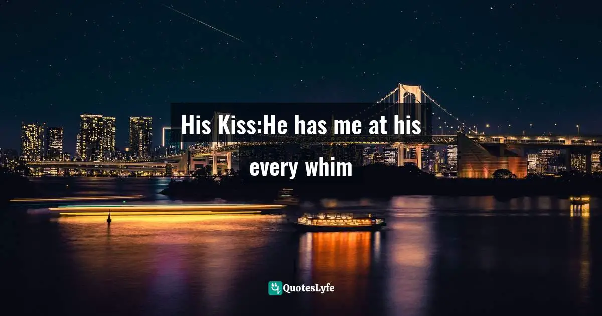 His Kiss:He has me at his every whim