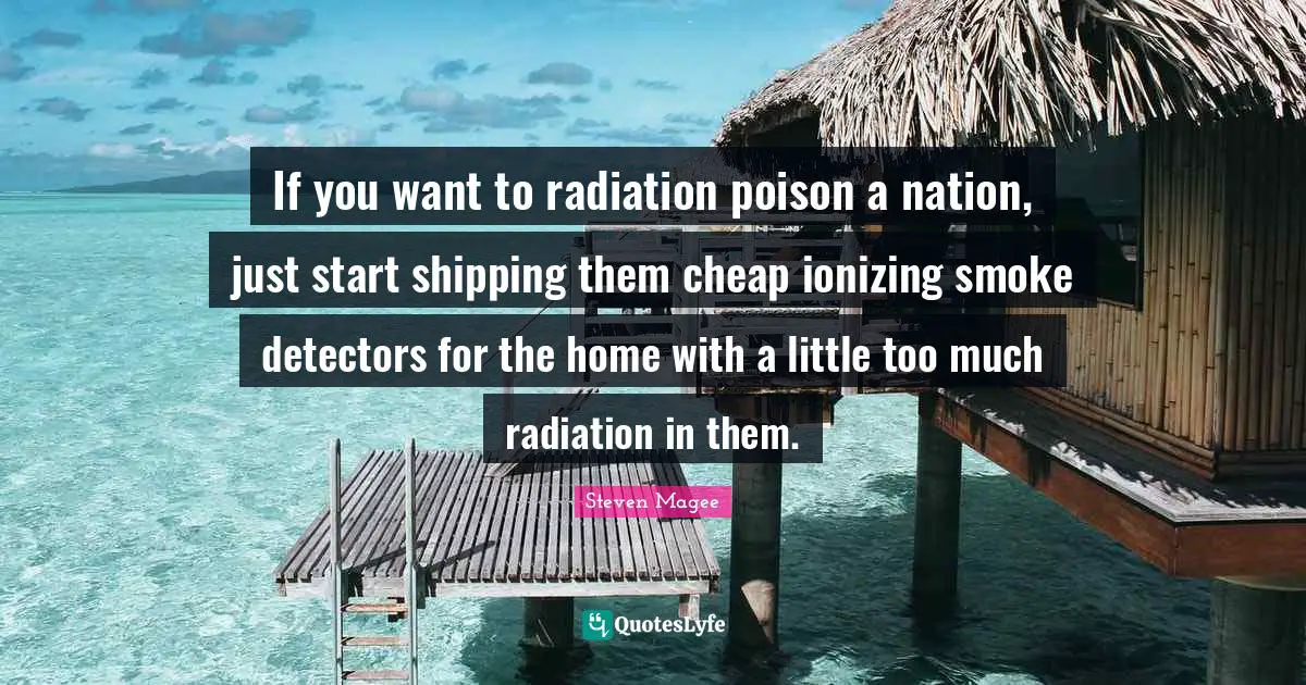 If you want to radiation poison a nation, just start shipping them cheap ionizing smoke detectors for the home with a little too much radiation in them.