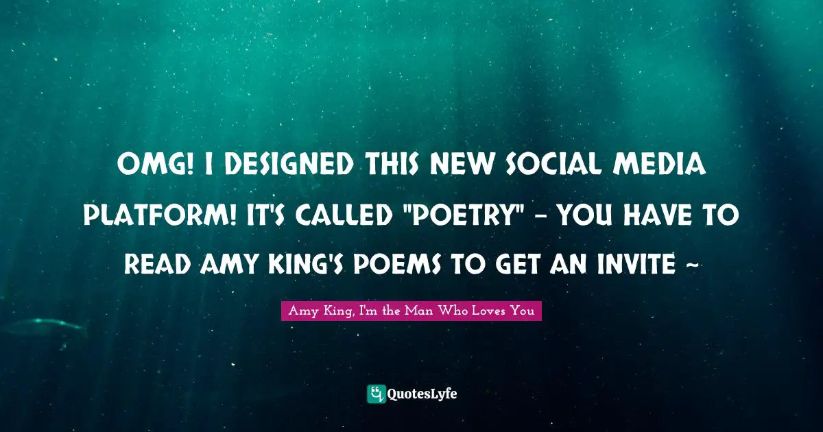 OMG! I DESIGNED THIS NEW SOCIAL MEDIA PLATFORM! IT'S CALLED "POETRY" - YOU HAVE TO READ AMY KING'S POEMS TO GET AN INVITE ~