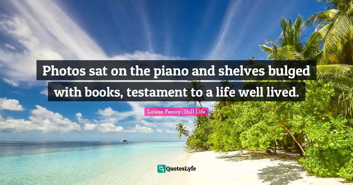 Photos sat on the piano and shelves bulged with books, testament to a life well lived.