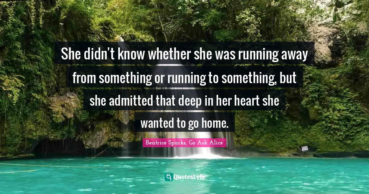 She didn't know whether she was running away from something or running to something, but she admitted that deep in her heart she wanted to go home.