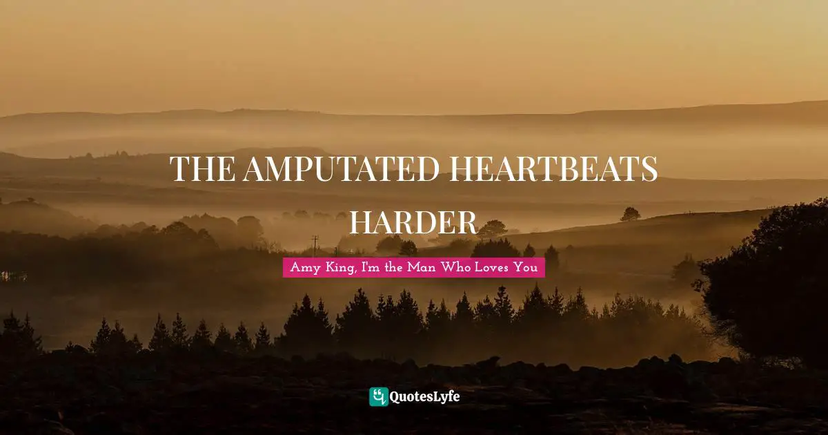 THE AMPUTATED HEARTBEATS HARDER