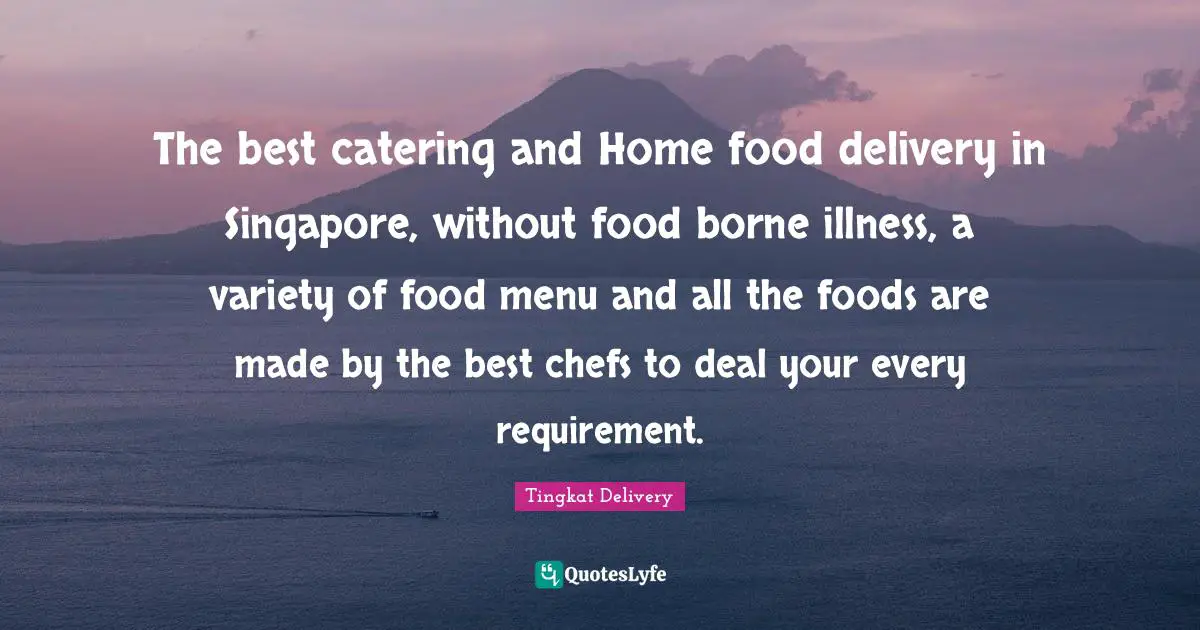 The best catering and Home food delivery in Singapore, without food borne illness, a variety of food menu and all the foods are made by the best chefs to deal your every requirement.