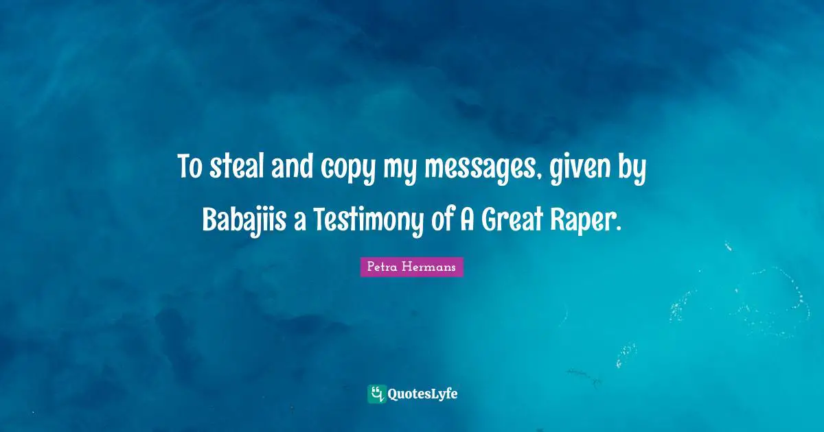 To steal and copy my messages, given by Babajiis a Testimony of A Great Raper.