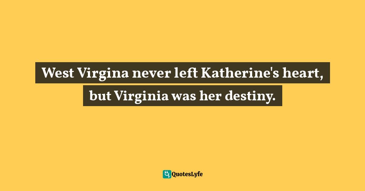 West Virgina never left Katherine's heart, but Virginia was her destiny.