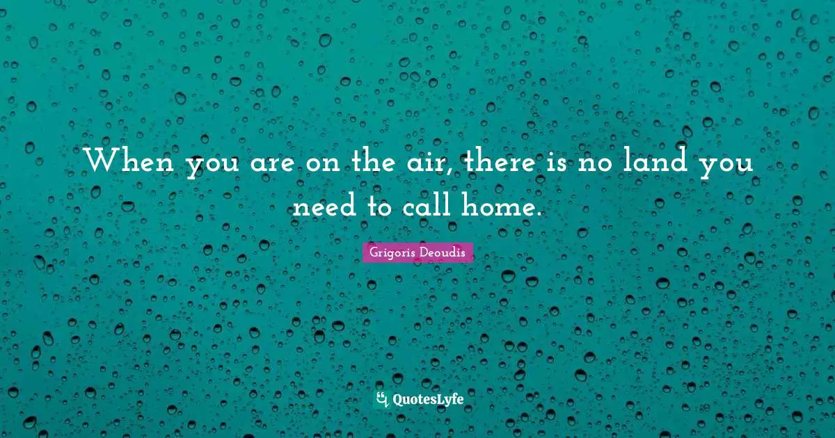 When you are on the air, there is no land you need to call home.