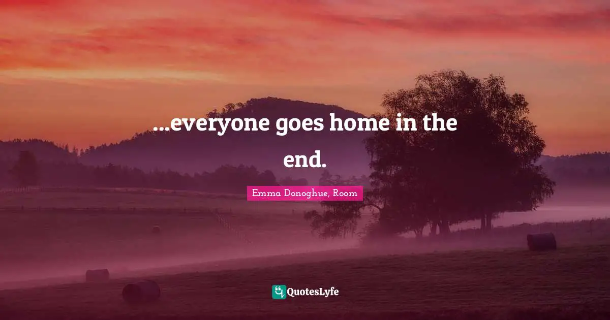 ...everyone goes home in the end.