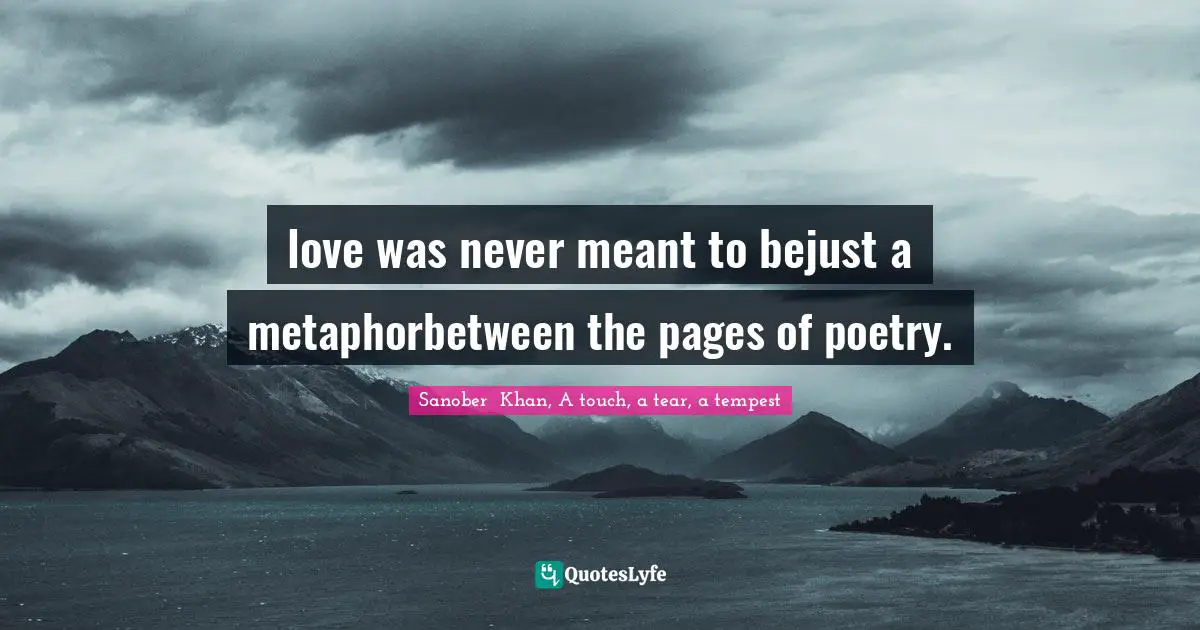 love was never meant to bejust a metaphorbetween the pages of poetry.
